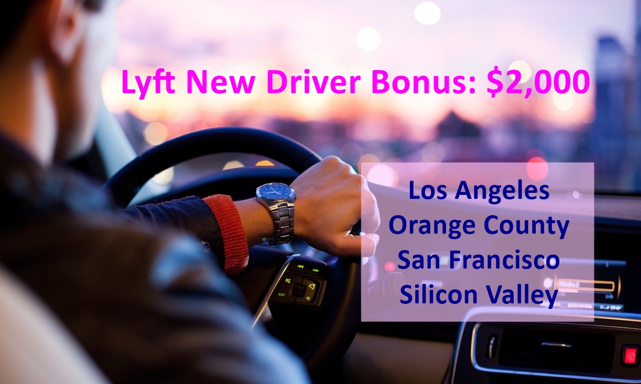 Lyft New Driver Bonus $2000 - LA, Orange County, SF, Silicon Valley
